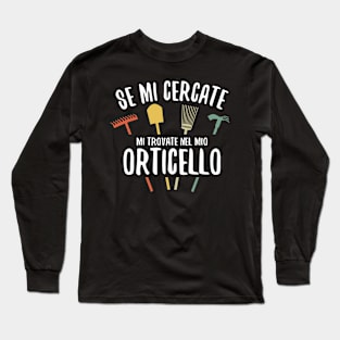 Se mi cercate sono nel mio orticello - Amante Orto  E Giardinaggio Long Sleeve T-Shirt